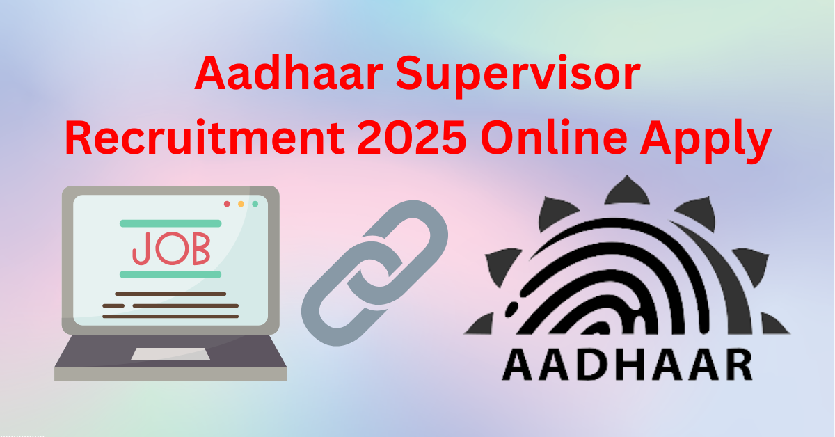 Aadhaar Supervisor Recruitment 2025 Online Apply