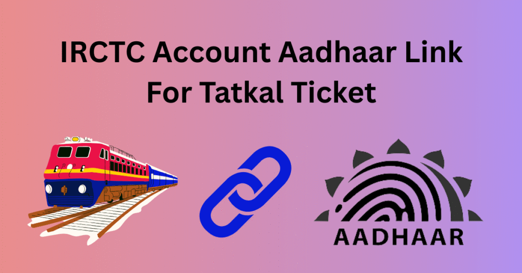 IRCTC Account Aadhaar Link For Tatkal Ticket