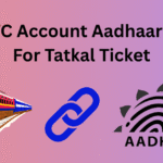 IRCTC Account Aadhaar Link For Tatkal Ticket